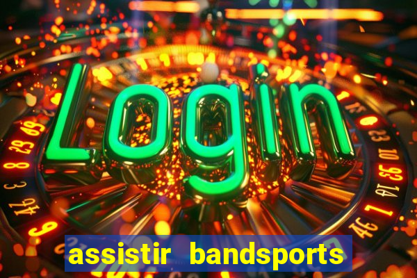 assistir bandsports ao vivo gratis